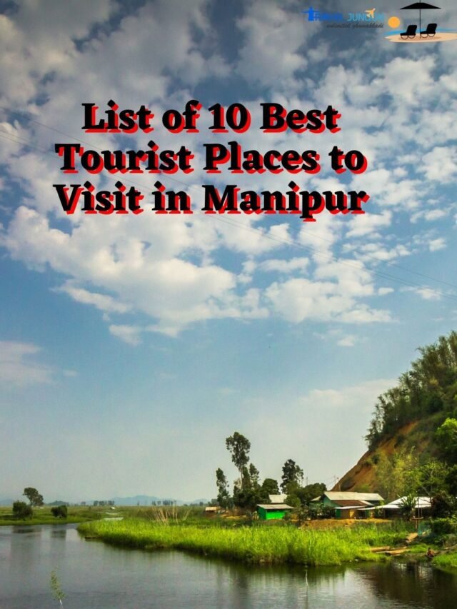 List of 10 Best Tourist Places to Visit in Manipur